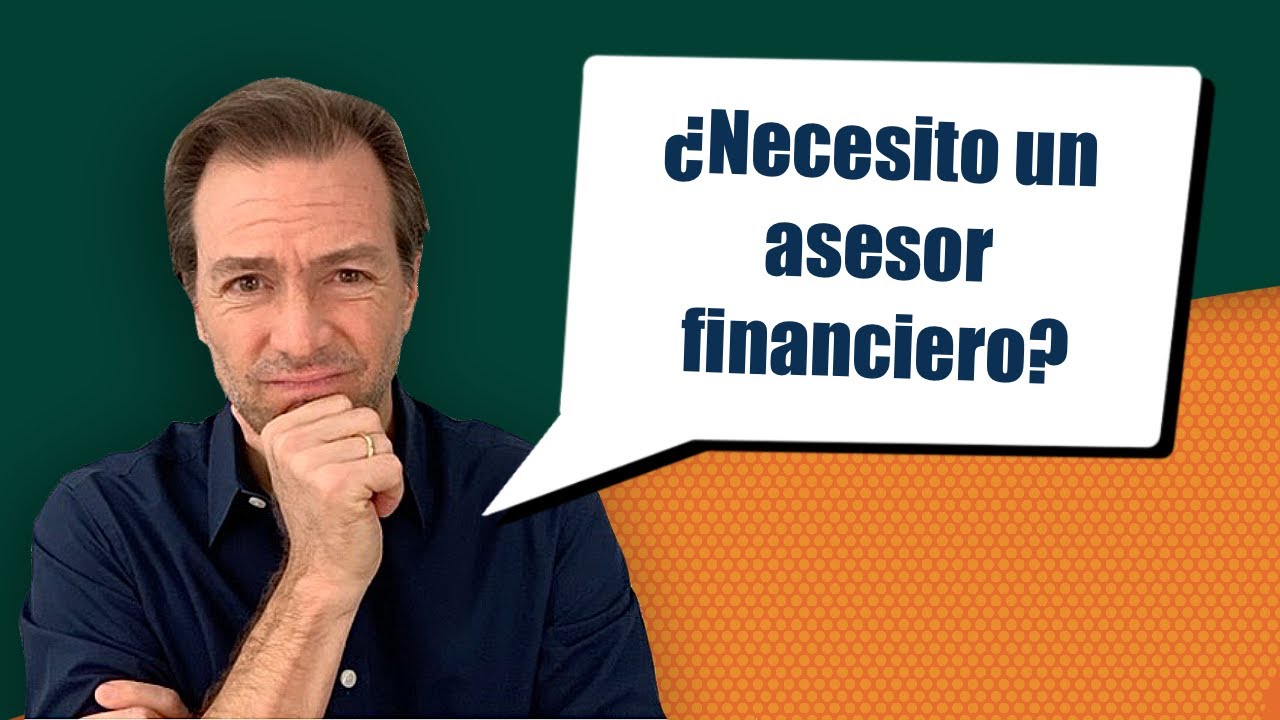 Necesito un Asesor Financiero?