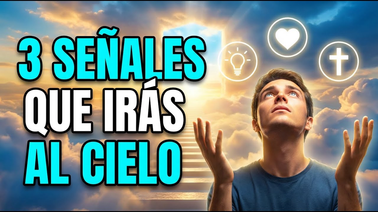 3 SEÑALES CLARAS de que IRÁS AL CIELO (Dios te lo está diciendo)