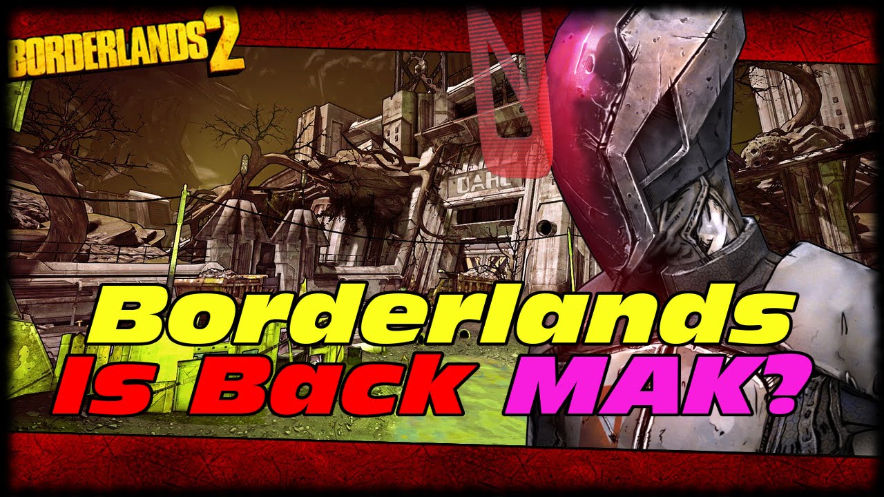Borderlands Is Back MAK!?!? My Borderlands Booty Call & Future Content On My Channel!