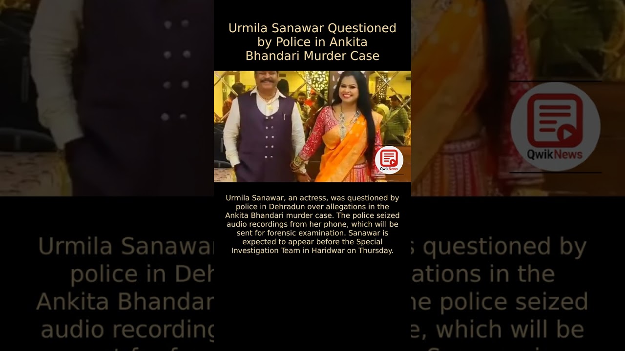 Urmila Sanawar Questioned by Police in Ankita Bhandari Murder Case