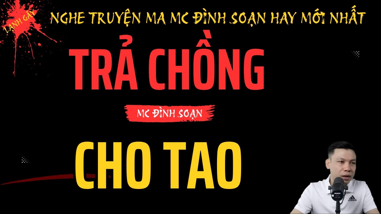 Truyện Ma Đình Soạn | TRẢ CHỒNG CHO TAO – Quả Báo Rợn Người Từ Oán Hồn Người Vợ Cũ