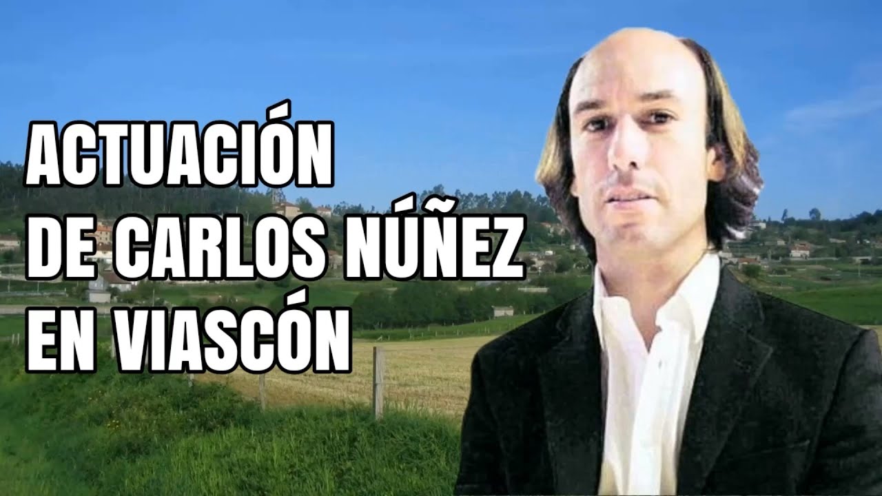 ACTUACIÓN DE CARLOS NÚÑEZ EN VIASCÓN