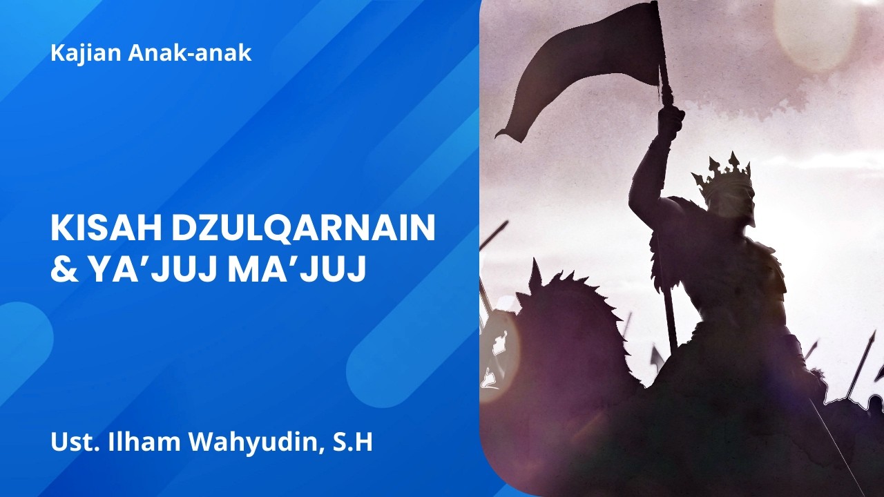 Kisah Dzulqarnain & Ya'juj Ma'juj - Ust. Ilham Wahyudin, S.H., hafidzhahullahu ta'ala