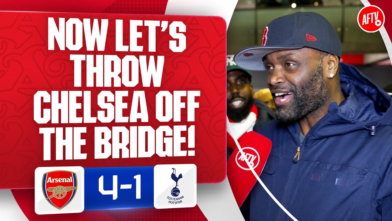 Now Let&rsquo;s Throw Chelsea Off The Bridge! (Yardman) | Arsenal 4-1 Tottenham