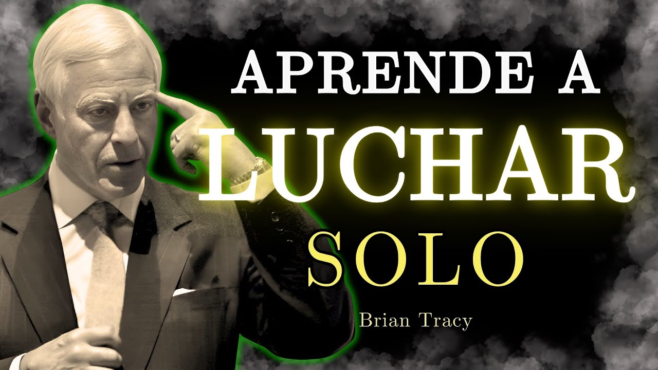 🧠 TIENES que Aprender a LUCHAR SOLO / Brian Tracy