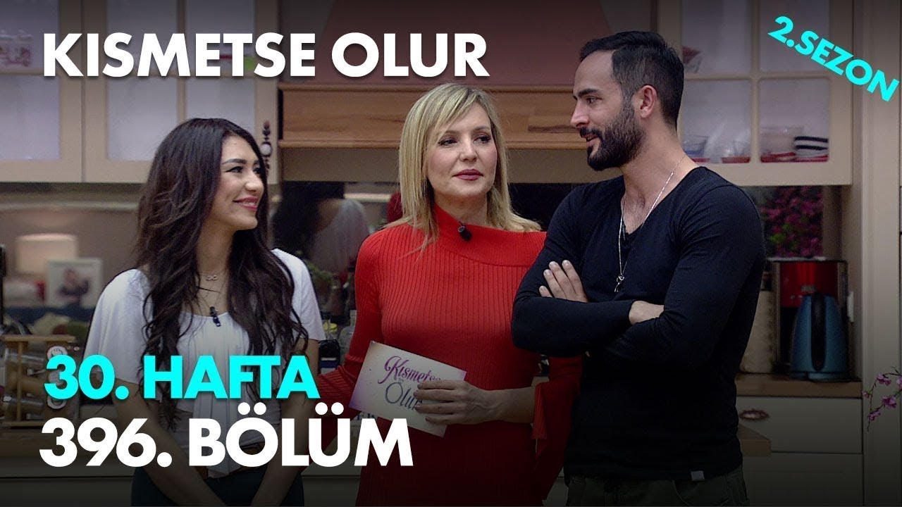 Kısmetse Olur 30. Hafta 396. Bölüm - Full Bölüm