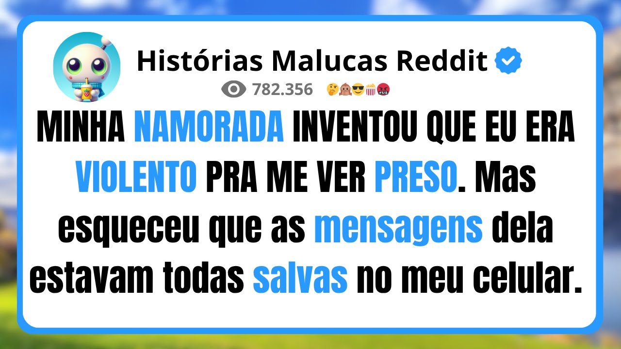 MINHA NAMORADA INVENTOU QUE EU ERA VIOLENTO PRA ME VER PRESO.