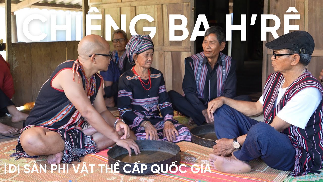 CHIÊNG BA CỦA NGƯỜI H'RE - DI SẢN PHI VẬT THỂ CẤP QUỐC GIA