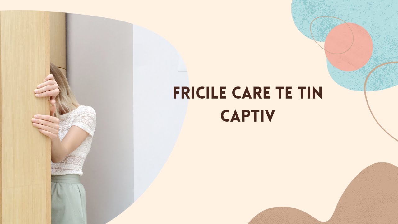Fricile care te țin captiv în nefericire