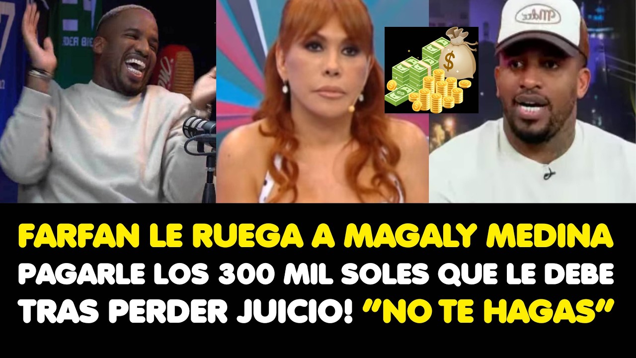 FARFAN LE RUEGA A MAGALY PAGARLE LOS 300 MIL SOLES QUE LE DEBE TRAS PERDER JUICIO! “NO TE HAGAS”