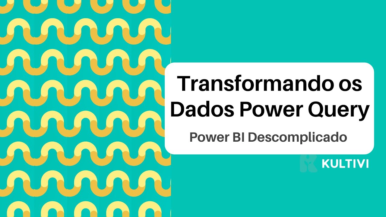Transformando os dados - Power Query | Power BI Descomplicado | Daiane Rocha | Aula #4