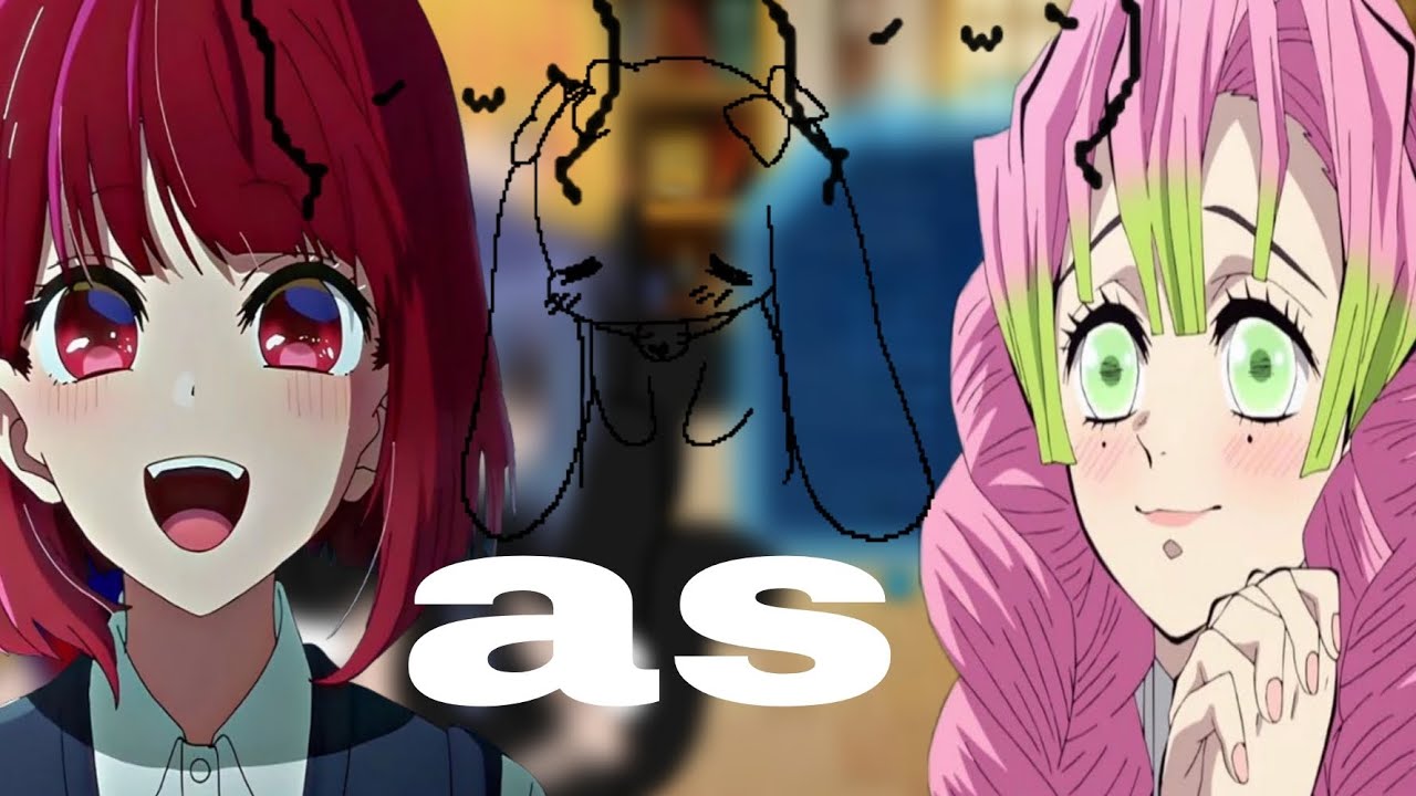 Oshi no ko react to (Kana as Mitsuri) (p1