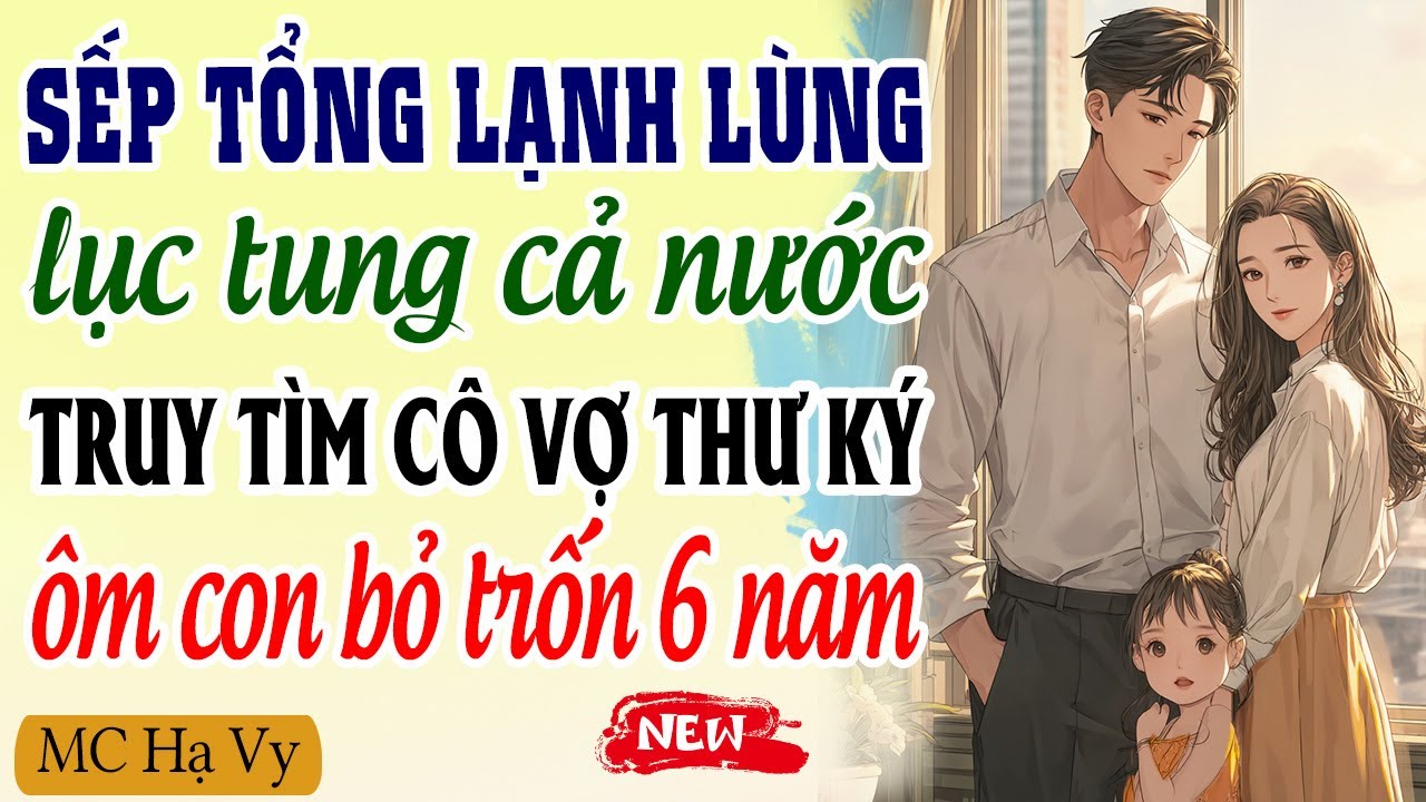 Sếp tổng lạnh lùng lục tung cả nước truy tìm cô vợ thư ký ôm con bỏ trốn 6 năm | Kể chuyện đêm khuya