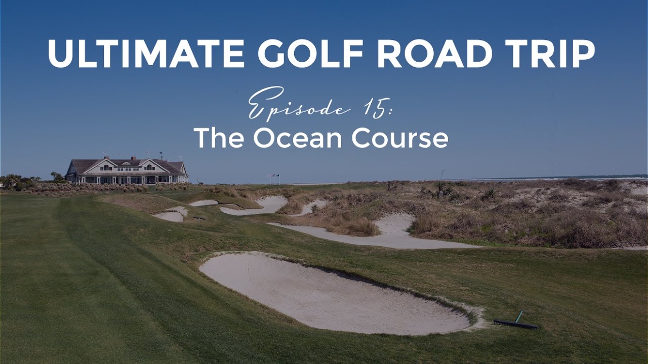 Ultimate Golf Road Trip - Episode 15: The Ocean Course
