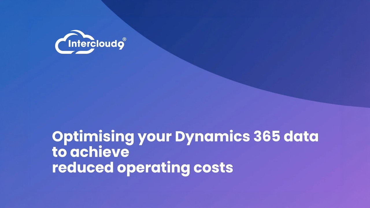 Intercloud9 Webinar: Optimising Dynamics 365 Data