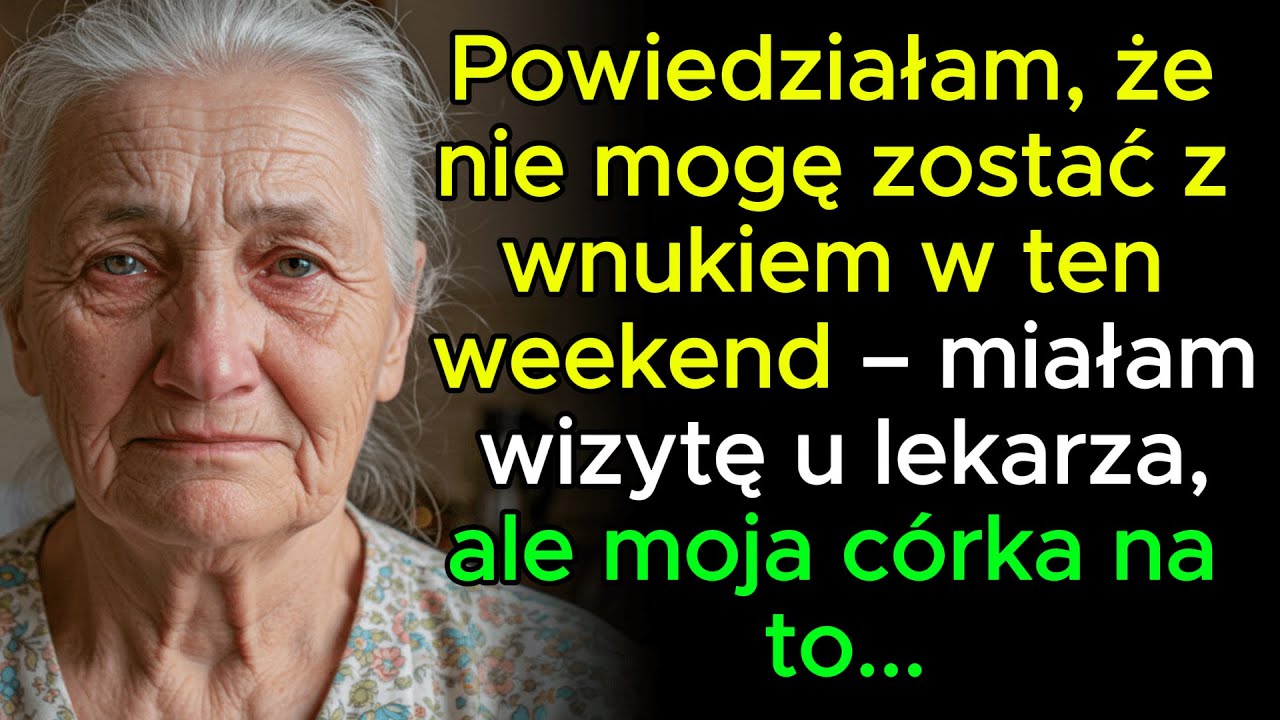 Powiedziałam, że nie mogę zostać z wnukiem w ten weekend &ndash; miałam wizytę u lekarza, ale moja c&oacute;rka n