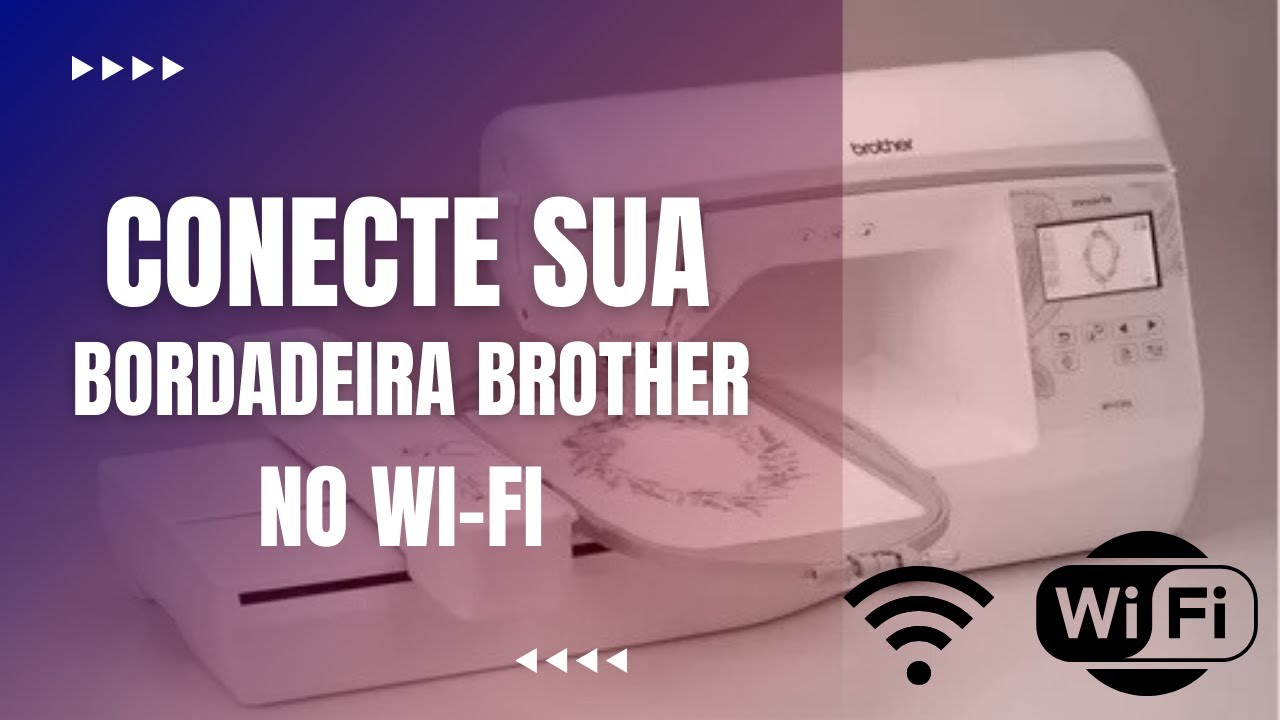APRENDA A CONECTAR SUA BORDADEIRA BROTHER NO WI-FI PARA FAZER TRANSFERÊNCIA SEM FIO