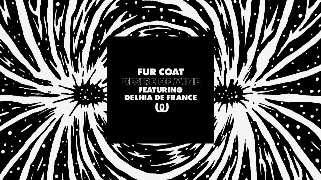 Fur Coat - Desire Of Mine feat. Delhia De France