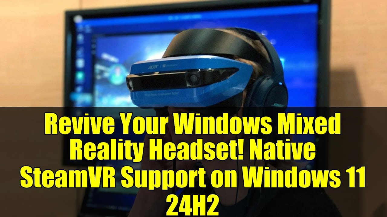 Revive Your Windows Mixed Reality Headset! Native SteamVR Support on Windows 11 24H2