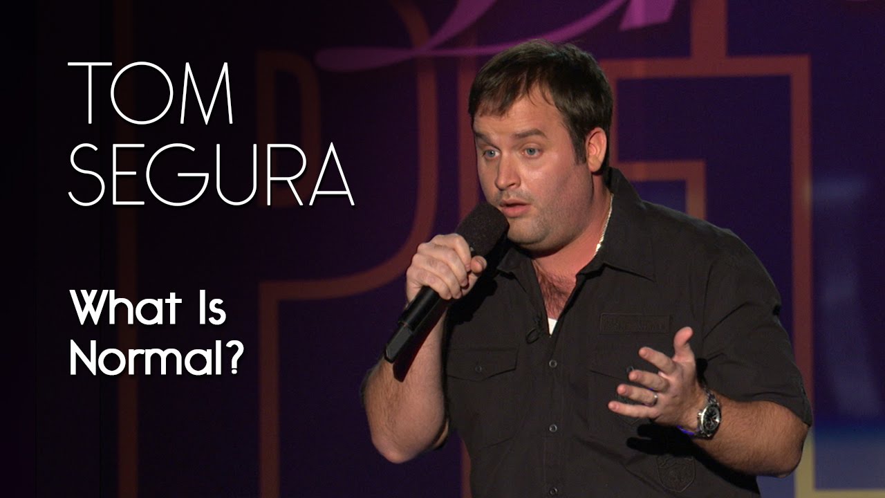 What Is Normal? &mdash; Tom Segura