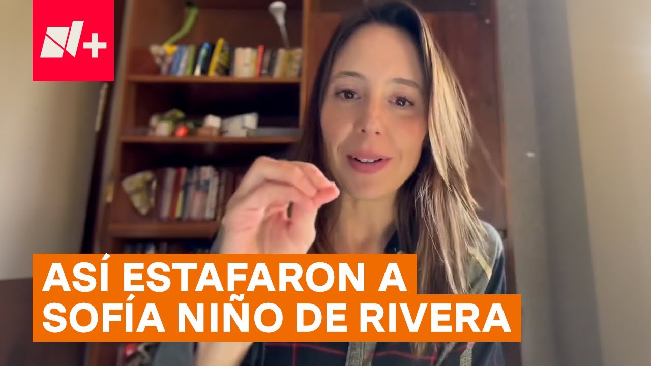 Así fue como estafaron a Sofía Niño de Rivera - N+
