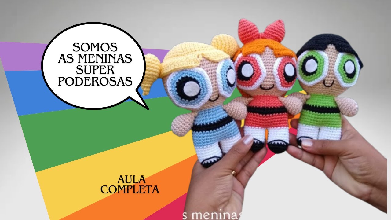 Meninas super poderosas em crochê amigurumi aula completa
