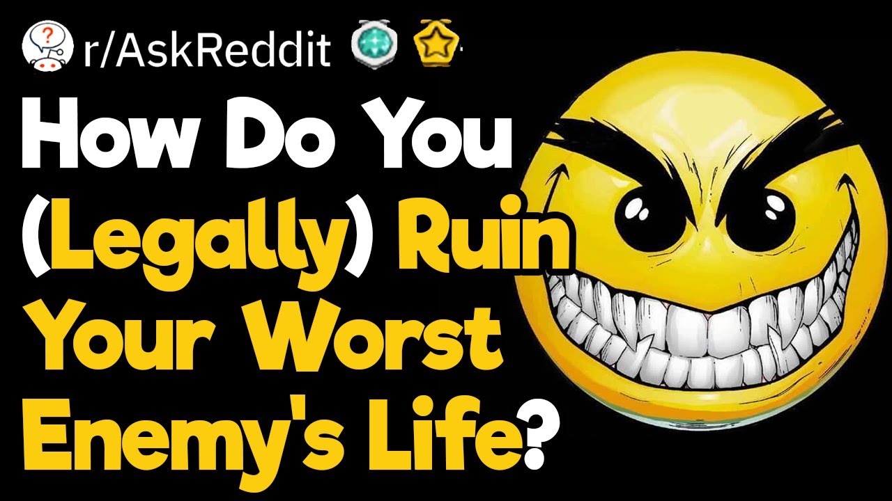 Best Ways to (Legally) Ruin Your Worst Enemy’s Life