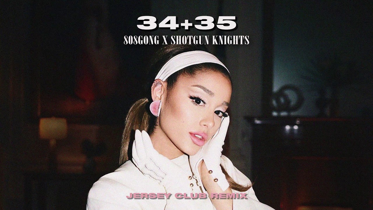 ariana grande - 34+35 (808gong x Shotgun Knights Jersey Club Remix)