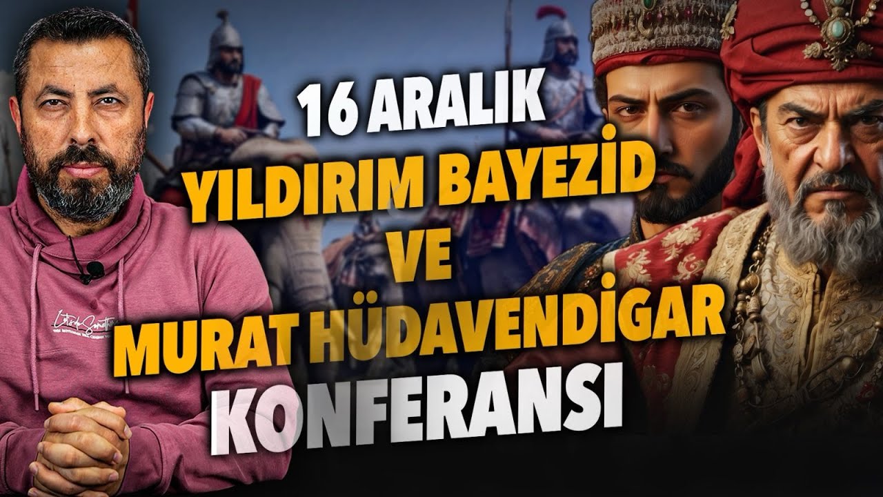 MURAT HÜDAVENDİGAR VE YILDIRIM BAYEZİD KONFERANSI | Ahmet Anapalı