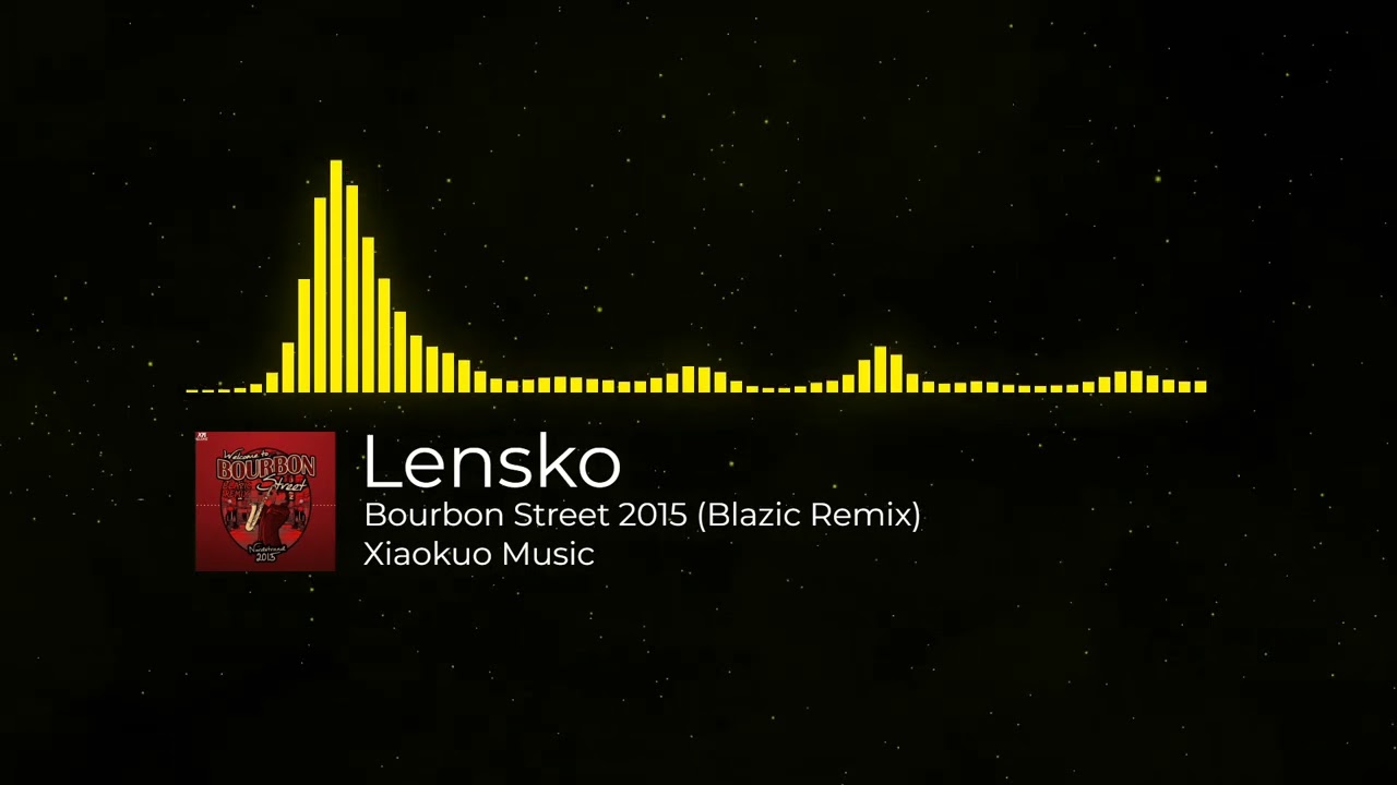Lensko - Bourbon Street 2015 (Blazic Remix) [Xiaokuo Music Release]
