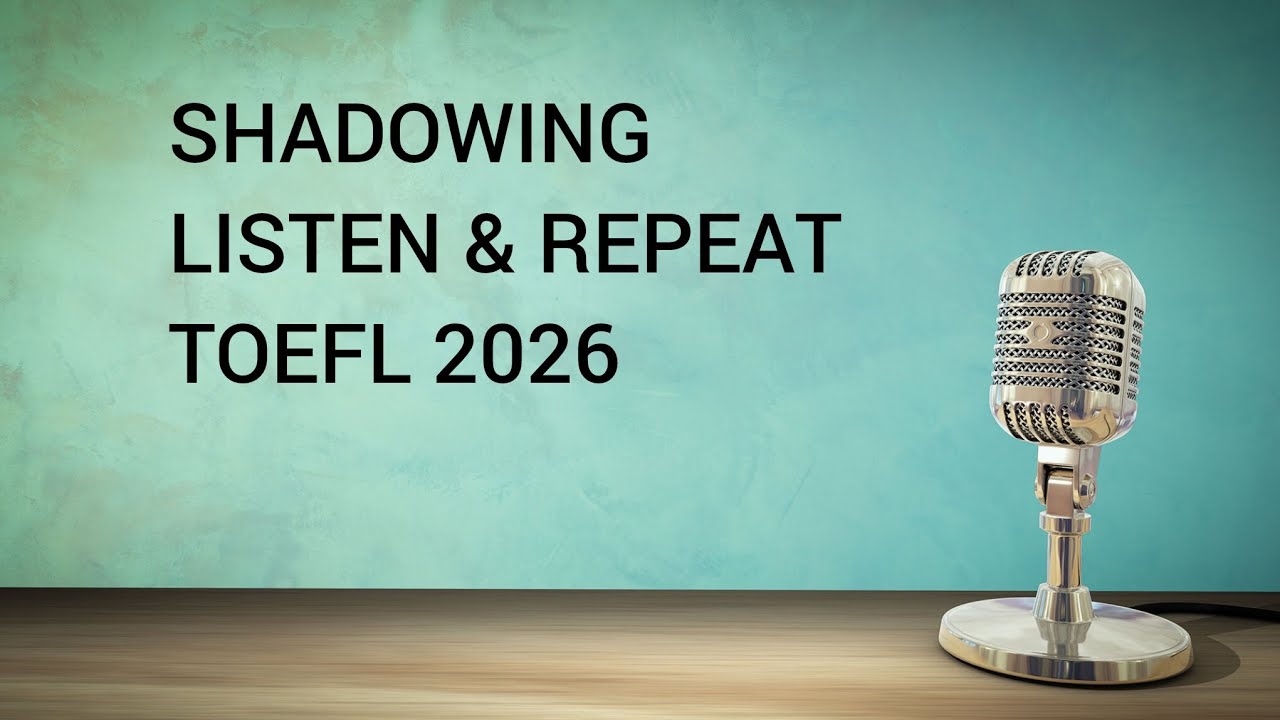 Shadowing, listen and repeat toefl 2026