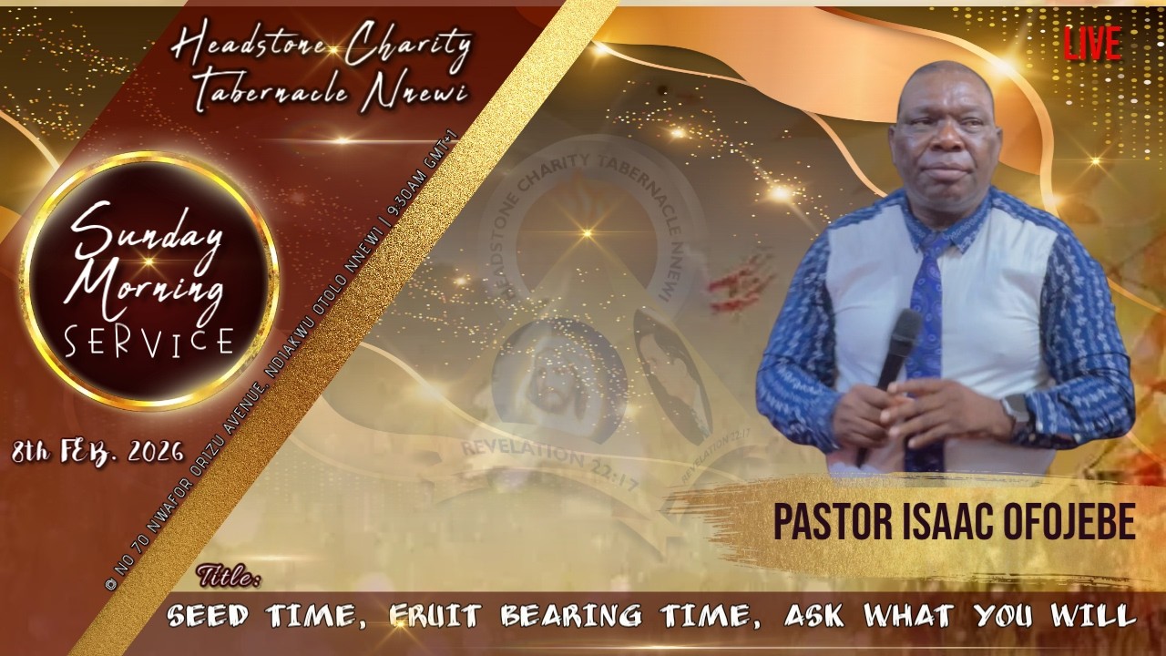 [SUN. 08-02-2026AM] SEED TIME, FRUIT BEARING TIME, ASK WHAT YOU WILL - BRO. ISAAC OFOJEBE