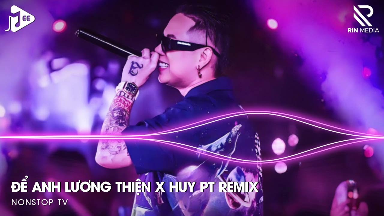 Để Anh Lương Thiện Remix TikTok x Huy PT Remix - Phải Cự Tuyệt Đôi Lứa Remix TikTok | Linh Hương Luz
