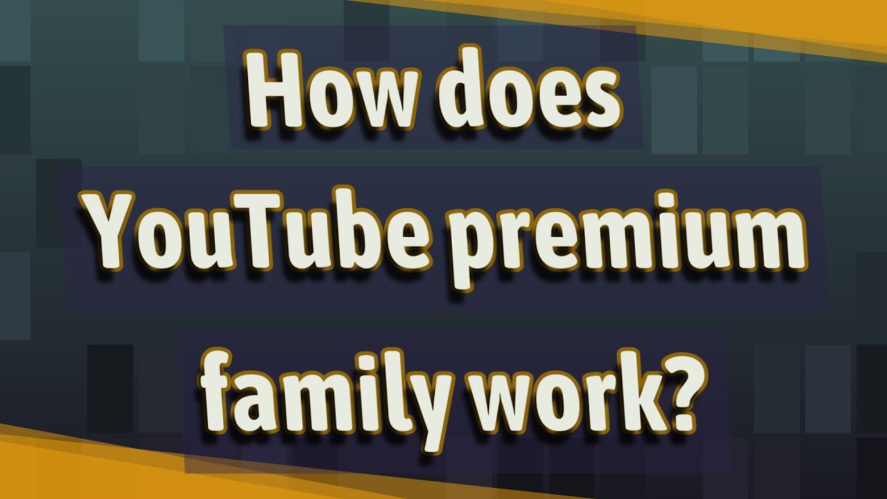 How does YouTube premium family work?