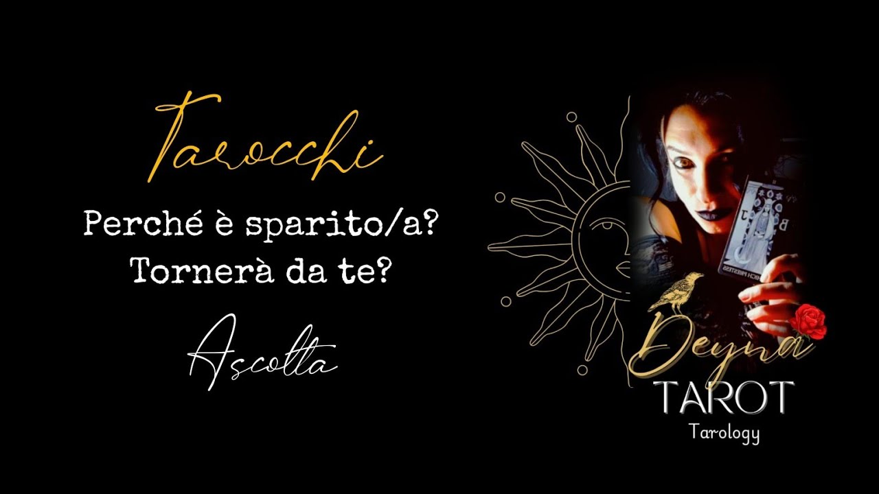 TAROCCHI - PERCHÉ È SPARITO/A? TORNERÀ DA TE? ASCOLTA 🌹