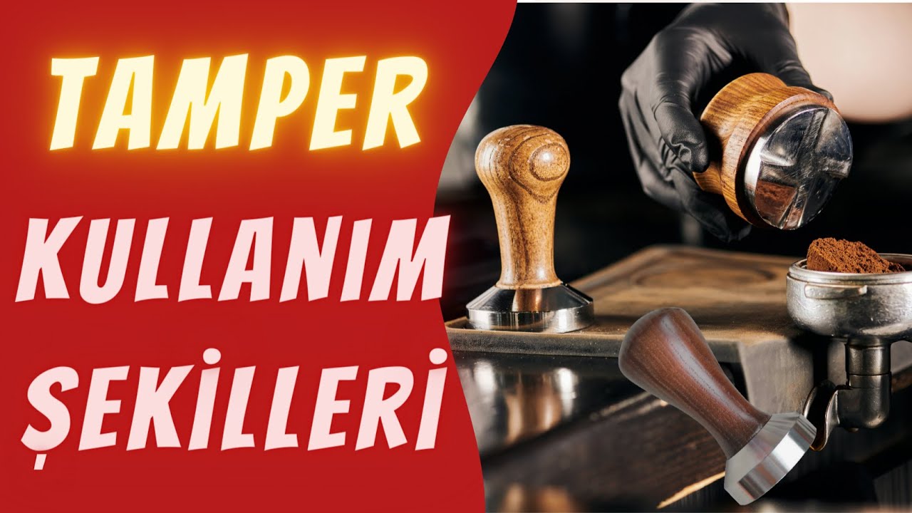 TAMPER ÇEŞİTLERİ NELERDİR? NEYE GÖRE TAMPER SEÇİLİR?