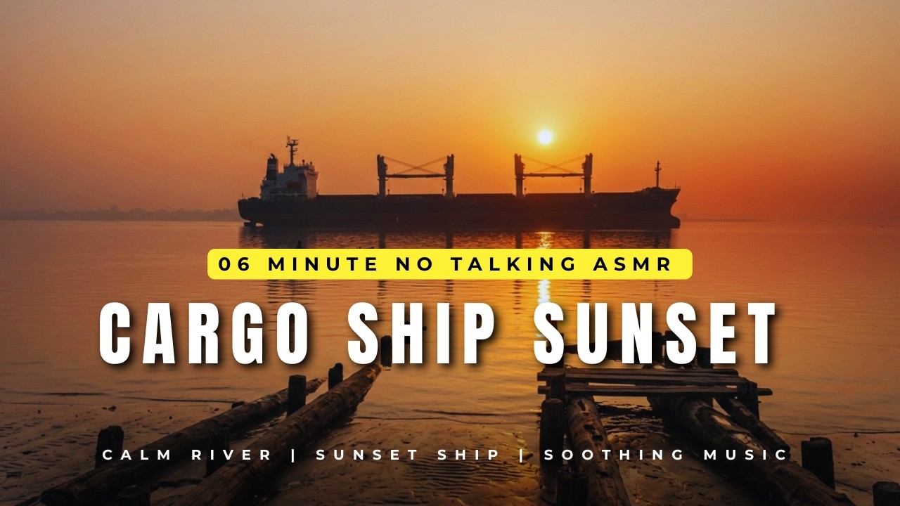 Cargo Ship Sailing on Calm River | 6 Min Sunset ASMR for Deep Relaxation - No Talking