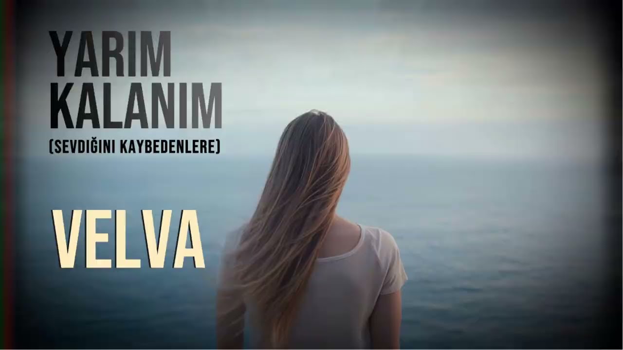 Velva – Yarım Kalanım (Sevdiğini Kaybedenlere)