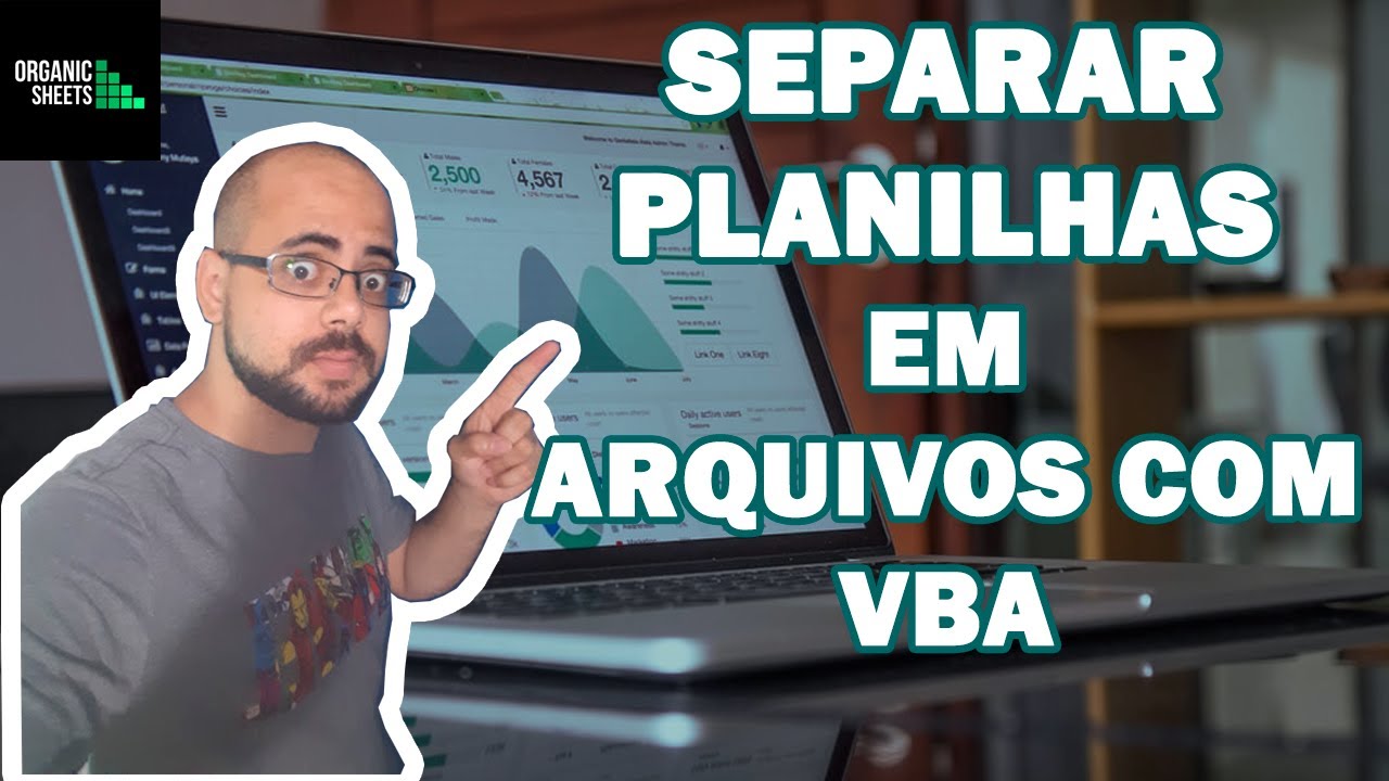 Vídeo #34 - Separando Planilhas automaticamente com VBA - Organic Sheets