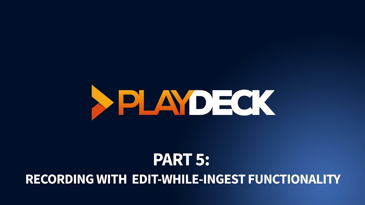 PLAYDECK - Video Playout Software for Windows - Part 5: Recording with edit-while-ingest function