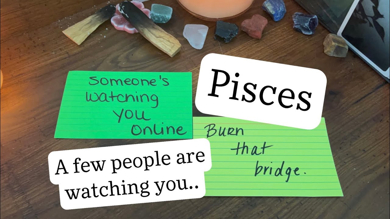 PISCES - A few people are watching you … 🤣😂