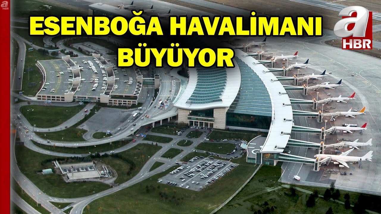Ankara Esenboğa Havalimanı'nın Kapasitesi Artıyor! A&ccedil;ılışı Başkan Erdoğan Kesecek | A Haber