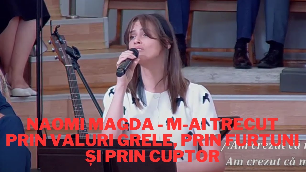 Naomi Magda - M-ai trecut prin valuri grele, prin furtuni și prin cuptor
