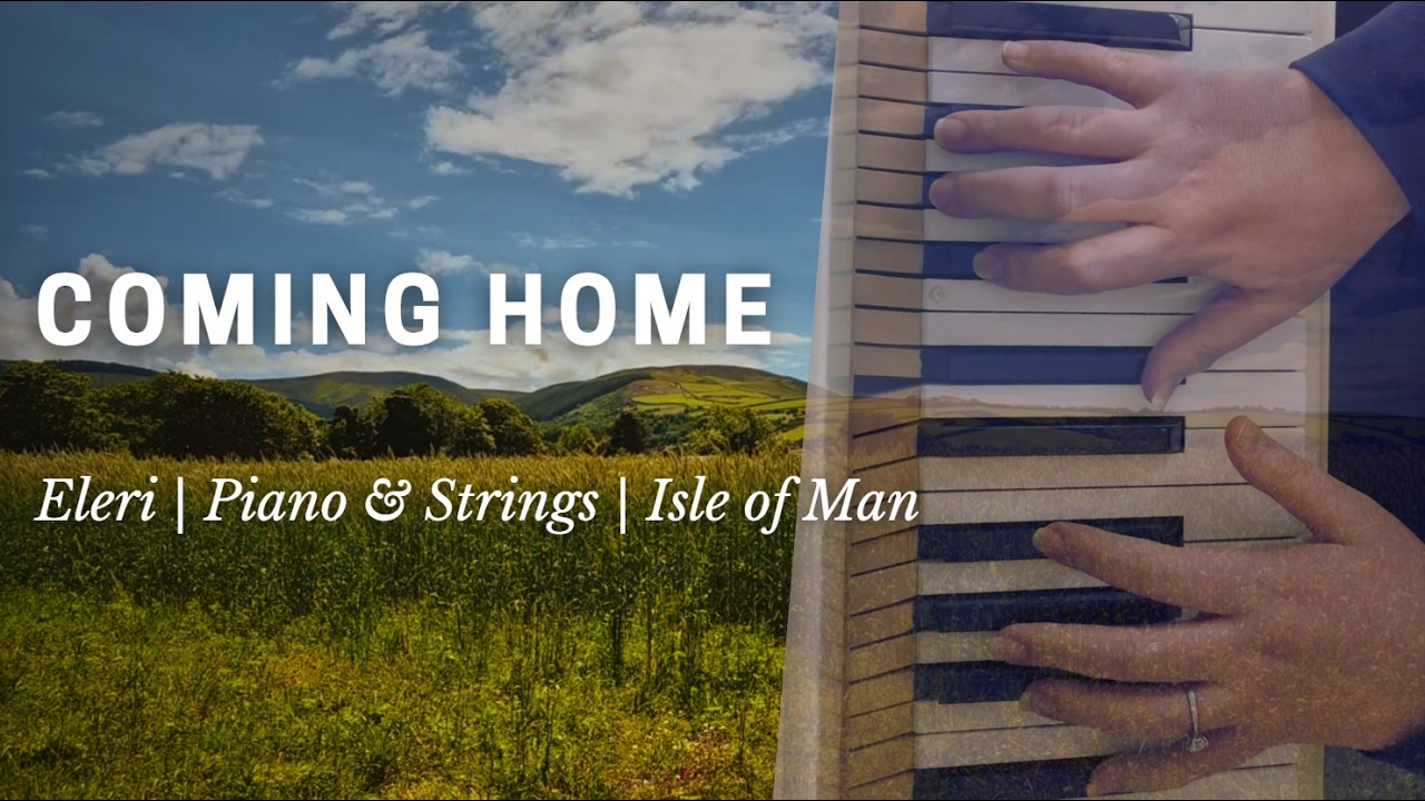 Coming Home – Eleri | Atmospheric Piano & Strings | Isle of Man