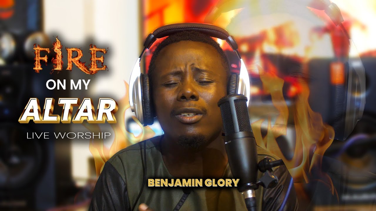 FIRE ON MY ALTAR LIVE WORSHIP 2 l BENJAMIN GLORY
