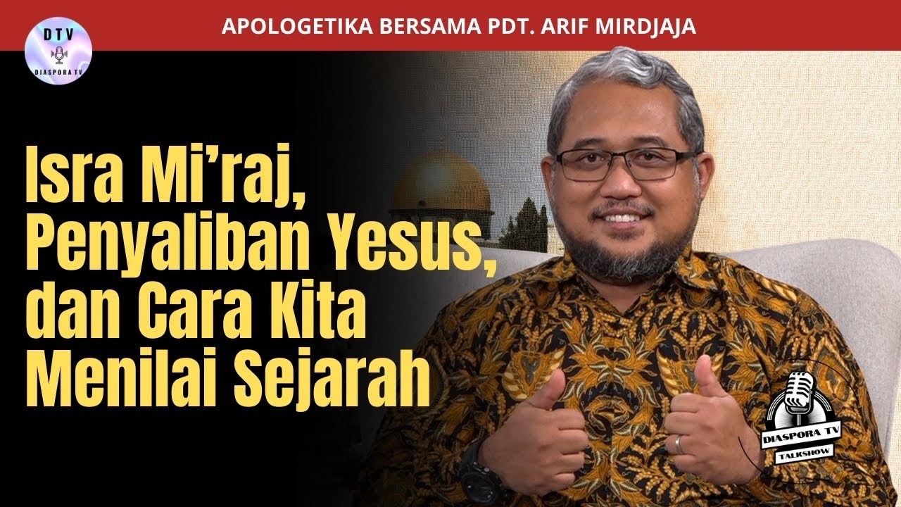 Isra Mi'raj, Penyaliban Yesus, dan Cara Kita Menilai Sejarah | Pdt. Arif Mirdjaja | Diaspora TV