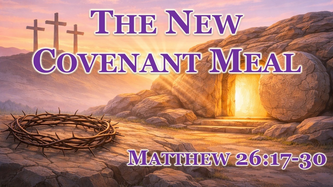 The New Covenant Meal (Matthew 26:17-30)