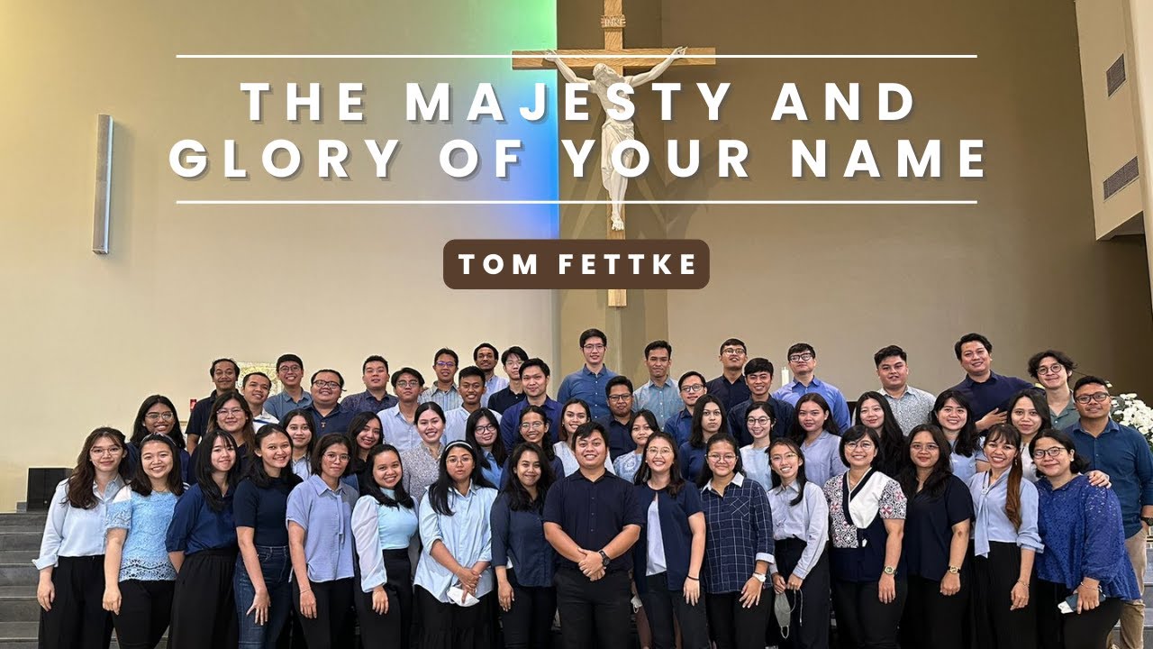 The Majesty and Glory of Your Name (Tom Fettke) - Magnifica Choir