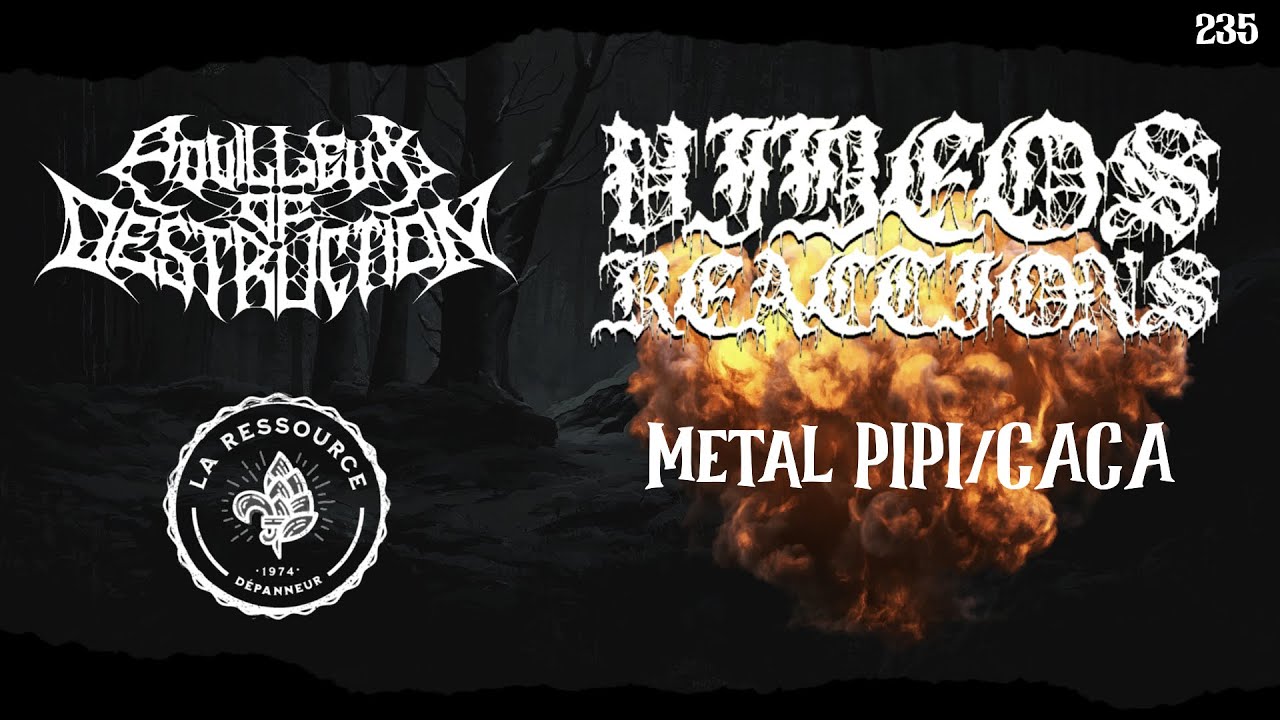 Pouilleux of Destruction - Épisode #235 Vidéos Réactions : Metal Pipi-Caca