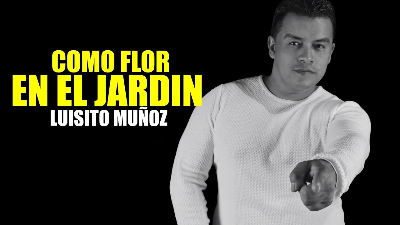 Luisito Mu&ntilde;oz - Como  Flor en el Jard&iacute;n (Video Lyrics)